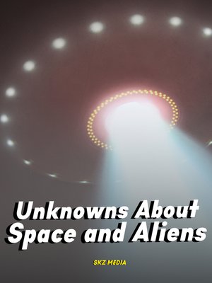 cover image of Unknowns About Space and Aliens